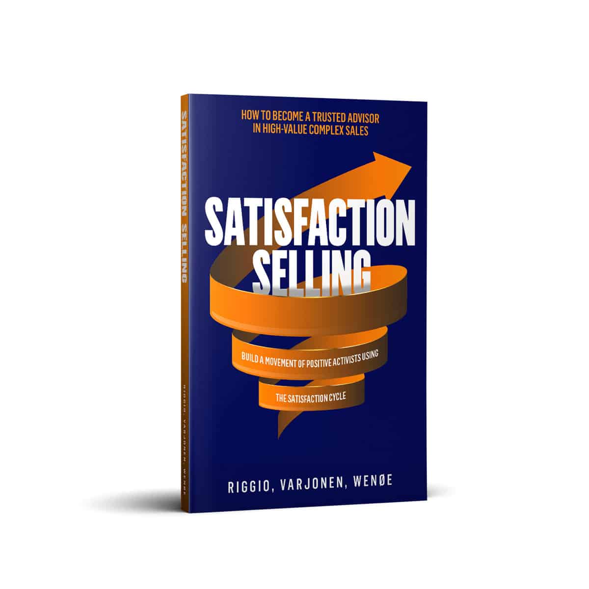 Satisfaction Selling Book. This Book is for Sales Leaders and Sales Executives who want to become trusted advisors in high-value, complex selling